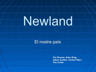 Newland El nostre país Pol Álvarez, Aleix Roig, Albert Guillén, Carles Filbà i Pau Costa 