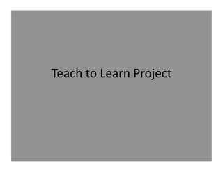 Teach to Learn Project 
 