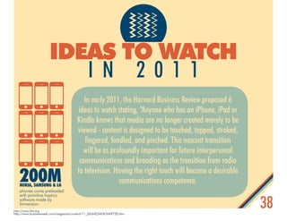 38
ideas to watch
I n 2 0 1 1
200MNokia, Samsung & LG
phones come preloaded
with primitive haptics
software made by
Immers...
