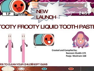 TOOTY FROOTY LIQUID TOOTH PASTE BUDS TO CLEAN YOUR CHILD’s SOFT GUMS  NEW LAUNCH ,[object Object],[object Object],[object Object]