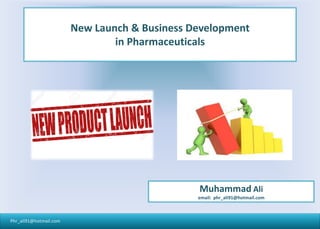 Phr_ali91@hotmail.com
New Launch Strategy & Product Cycle
Muhammad Ali
email: phr_ali91@hotmail.com
 