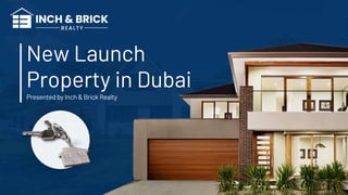New Launch
Property in Dubai
Presented by Inch& Brick Realty
 