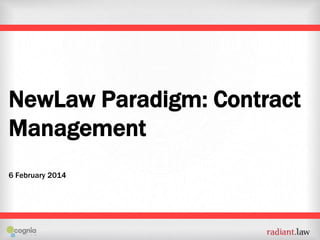 NewLaw Paradigm: Contract
Management
6 February 2014

 