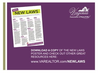 DOWNLOAD A COPY OF THE NEW LAWS
POSTER AND CHECK OUT OTHER GREAT
RESOURCES HERE:
www.VAREALTOR.com/NEWLAWS
 
