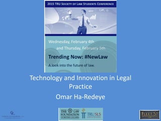 Technology and Innovation in Legal
Practice
Omar Ha-Redeye
 