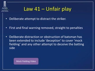 Law 41 – Unfair play
• Deliberate attempt to distract the striker.
• First and final warning removed, straight to penaltie...