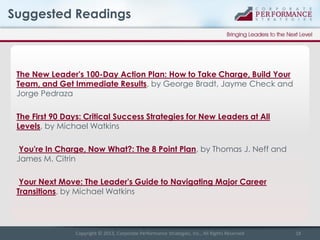 Suggested Readings

The New Leader's 100-Day Action Plan: How to Take Charge, Build Your
Team, and Get Immediate Results, ...