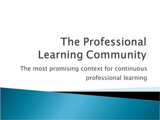 The most promising context for continuous professional learning 
