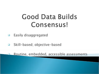 Easily disaggregated Skill-based; objective-based Routine, embedded, accessible assessments 