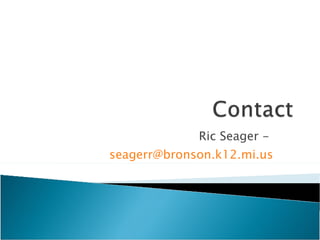 Ric Seager -  [email_address] 