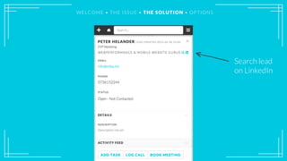 Search lead
on LinkedIn
WELCOME • THE ISSUE • THE SOLUTION • OPTIONS
 