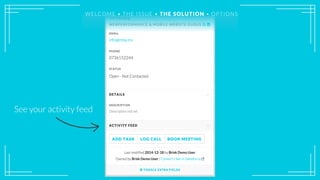 See your activity feed
WELCOME • THE ISSUE • THE SOLUTION • OPTIONSWELCOME • THE ISSUE • THE SOLUTION • OPTIONS
 