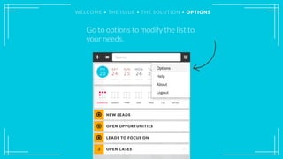 Go to options to modify the list to
your needs.
WELCOME • THE ISSUE • THE SOLUTION • OPTIONS
 