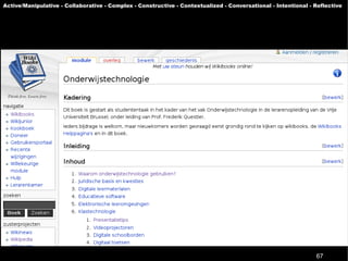 Active/Manipulative - Collaborative - Complex - Constructive - Contextualized - Conversational - Intentional - Reflective




                                                                                                               67
 