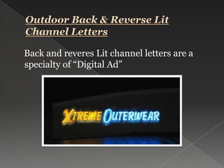 Outdoor Back & Reverse Lit Channel Letters    Back and reveres Lit channel letters are a specialty of “Digital Ad”