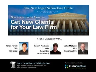 A Panel Discussion With… Kenan Farrell CEO KLF Legal  John McTigue EVP Kuno Creative  Robert Pinchuck CEO Columbia Financial Int’l  
