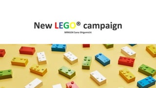 New LEGO® campaign
MRK634 Sana Shigemichi
 
