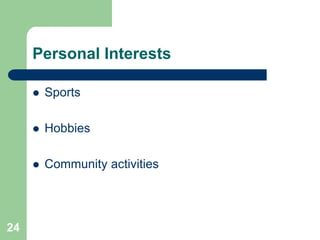 Personal Interests

        Sports

        Hobbies

        Community activities




24
 