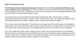 Slide 10: The memory of drugs
This slide demonstrates something really amazing—how just the mention of items associated wi...