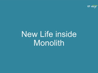 New Life inside 
Monolith 
 