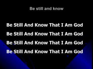 Be still and know Be Still And Know That I Am God Be Still And Know That I Am God Be Still And Know That I Am God Be Still And Know That I Am God 