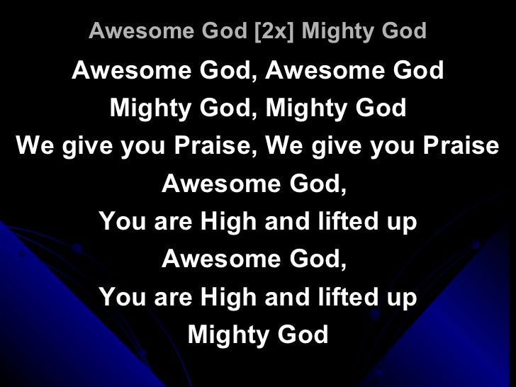 Awesome God Mighty God You Are Highly Lifted Up Lyrics LyricsWalls