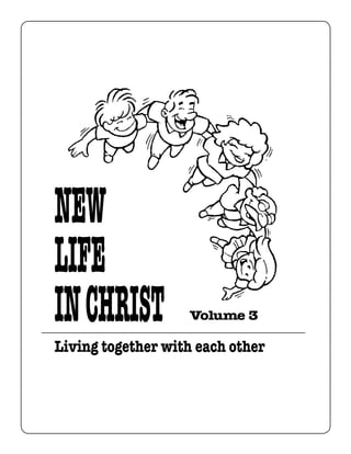 NEW
LIFE
IN CHRIST          Volume 3

Living together with each other
 