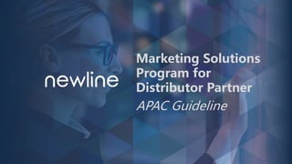 Marketing Solutions
Program for
Distributor Partner
APAC Guideline
 