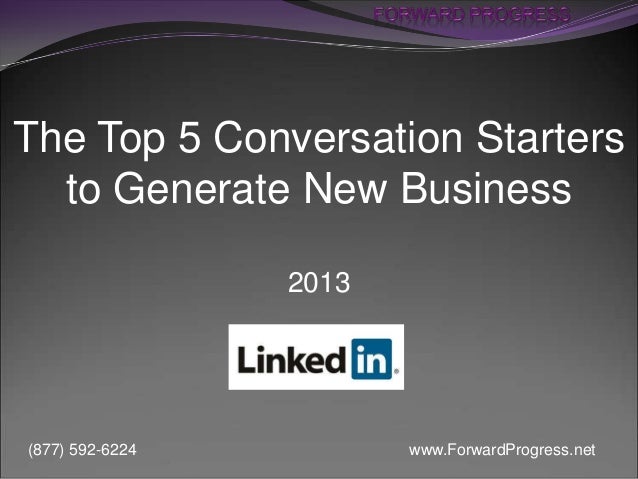 The Top 5 Conversation Starters
to Generate New Business
2013

(877) 592-6224

www.ForwardProgress.net

 