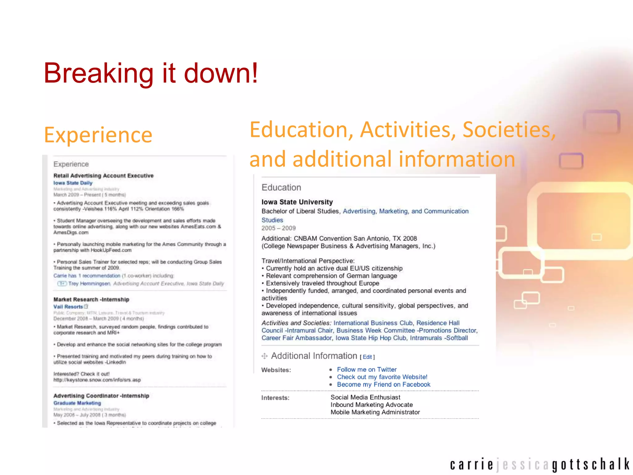 Breaking it down!Education, Activities, Societies, and additional informationExperience