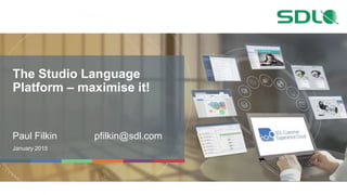 The Studio Language
Platform – maximise it!
Paul Filkin pfilkin@sdl.com
January 2015
 