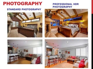PHOTOGRAPHY
STANDARD PHOTOGRAPHY
PROFESSIONAL HDR
PHOTOGRAPHY
 