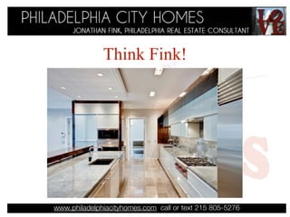 Think Fink!




www.philadelphiacityhomes.com call or text 215 805-5276
 
