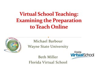 Michael Barbour
Wayne State University

      Beth Miller
Florida Virtual School
 
