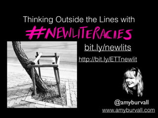 @amyburvall
www.amyburvall.com
bit.ly/newlits
http://bit.ly/ETTnewlit
Thinking Outside the Lines with
 