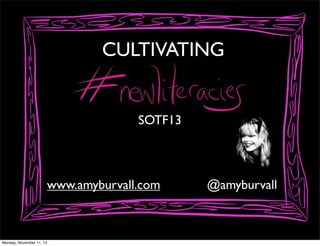 CULTIVATING

SOTF13

www.amyburvall.com

Monday, November 11, 13

@amyburvall

 