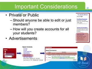 Important Considerations Private or Public Should anyone be able to edit or just members? How will you create accounts for all your students? Advertisements 