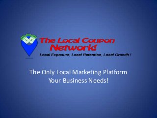 The Only Local Marketing Platform
Your Business Needs!

 