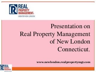 Presentation on
Real Property Management
           of New London
              Connecticut.
      www.newlondon.realpropertymgt.com
 