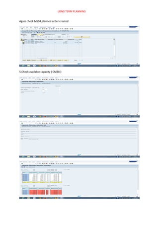 LONG TERM PLANNING
Again check MS04,planned order created
5.Check available capacity ( CM38 ):