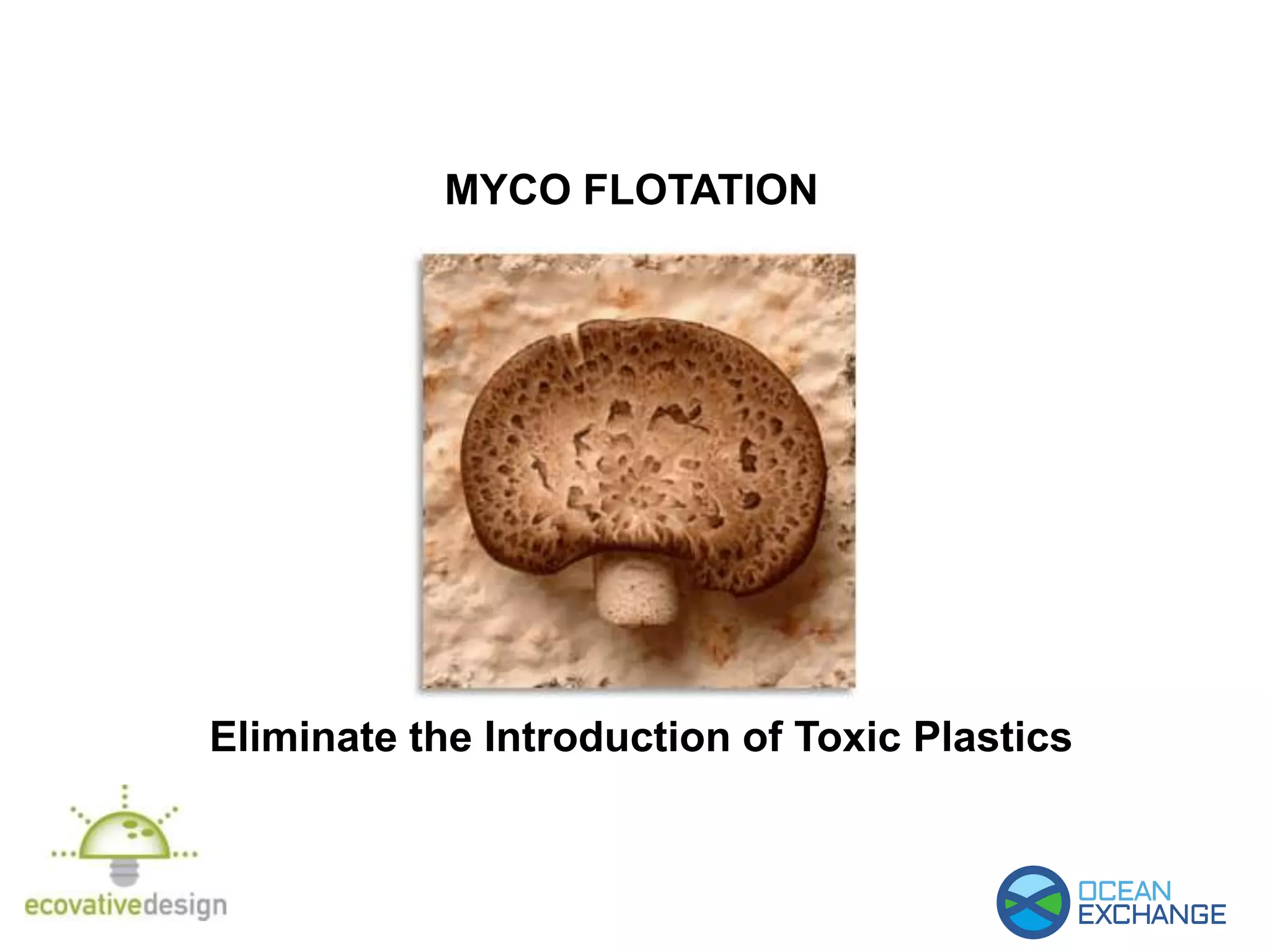 MYCO FLOTATION
Eliminate the Introduction of Toxic Plastics