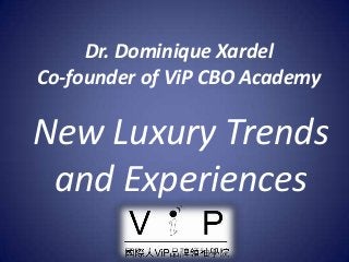 Dr. Dominique Xardel
Co-founder of ViP CBO Academy
New Luxury Trends
and Experiences
 