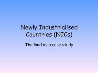 Newly Industrialised Countries (NICs) Thailand as a case study 