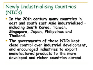 Newly Industrialising Countries (NIC’s) ,[object Object],[object Object]