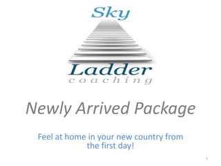 Newly Arrived Package
 Feel at home in your new country from
             the first day!
                                         1
 