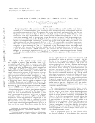 Draft version January 26, 2012
                                                Preprint typeset using L TEX style emulateapj v. 5/2/11
                                                                       A




                                                              NEWLY-BORN PULSARS AS SOURCES OF ULTRAHIGH ENERGY COSMIC RAYS

                                                                                  Ke Fang1 , Kumiko Kotera          1,2
                                                                                                                          and Angela V. Olinto1
                                                                                                    Draft version January 26, 2012

                                                                                                      ABSTRACT
arXiv:1201.5197v1 [astro-ph.HE] 25 Jan 2012




                                                         Newly-born pulsars oﬀer favorable sites for the injection of heavy nuclei, and for their further
                                                       acceleration to ultrahigh energies. Once accelerated in the pulsar wind, nuclei have to escape from the
                                                       surrounding supernova envelope. We examine this escape analytically and numerically, and discuss
                                                       the pulsar source scenario in light of the latest ultrahigh energy cosmic ray (UHECR) data. Our
                                                       calculations show that, at early times, when protons can be accelerated to energies E > 1020 eV, the
                                                       young supernova shell tends to prevent their escape. In contrast, because of their higher charge, iron-
                                                       peaked nuclei are still accelerated to the highest observed energies at later times, when the envelope has
                                                       become thin enough to allow their escape. Ultrahigh energy iron nuclei escape newly-born pulsars with
                                                       millisecond periods and dipole magnetic ﬁelds of ∼ 1012−13 G, embedded in core-collapse supernovæ.
                                                       Due to the production of secondary nucleons, the envelope crossing leads to a transition of composition
                                                       from light to heavy elements at a few EeV, as observed by the Auger Observatory. The escape also
                                                       results in a softer spectral slope than that initially injected via unipolar induction, which allows for
                                                       a good ﬁt to the observed UHECR spectrum. We conclude that the acceleration of iron-peaked
                                                       elements in a reasonably small fraction ( 0.01%) of extragalactic rotation-powered young pulsars
                                                       would reproduce satisfactorily the current UHECR data. Possible signatures of this scenario are also
                                                       discussed.

                                                                    1. INTRODUCTION                                       natural explanation if the sources were transient, such
                                                                                                                          as gamma-ray bursts or newly-born pulsars. The de-
                                                 The origin of the highest energy cosmic rays                             ﬂection in the extragalactic magnetic ﬁelds should in-
                                              still remains a mystery (see Kotera & Olinto 2011;                          deed induce important time delays (∼ 104 yr for one
                                              Letessier-Selvon & Stanev 2011 for recent reviews). The                     degree deﬂection over 100 Mpc) between charged parti-
                                              measurement of a ﬂux suppression at the highest energies                    cles and the photons propagating in geodesics, so that
                                              (Abbasi et al. 2008; Abraham et al. 2010b), reminiscent                     the sources should already be extinguished when cos-
                                              of the “GZK cut-oﬀ” (Greisen 1966; Zatsepin & Kuzmin                        mic rays are detected on Earth. Even in this case, for
                                              1966) produced by the interaction of particles with the                     proton dominated compositions and intergalactic mag-
                                              cosmic microwave background (CMB) photons for prop-                         netic ﬁelds of reasonable strengths, the UHECR arrival
                                              agations over intergalactic scales, has appeased the de-                    directions are expected to trace the large scale struc-
                                              bate concerning the extragalactic provenance of UHE-                        tures where the transient sources are distributed, with a
                                              CRs. This feature not only suggests that UHECRs would                       possible bias (Kalli et al. 2011). The precise role of ex-
                                              originate outside our Galaxy, but also that the sources                     tragalactic magnetic ﬁelds in UHECR propagation may
                                              of the highest energy particles should be located within                    be clariﬁed in the future through extensive Faraday ro-
                                              ∼ 100 Mpc distance, in our local Universe. However, the                     tation surveys (see, e.g., Beck et al. 2007) and indirect
                                              sources remain a mystery and results from the Auger Ob-                     measurements of gamma-ray halos around blazars (e.g.,
                                              servatory on the arrival directions and chemical compo-                     Neronov & Semikoz 2009).
                                              sition of UHECRs make the picture even more puzzling.
                                                                                                                             The composition measurements at the highest energies
                                                Hints of anisotropies in the sky distribution of cosmic                   of the Auger Observatory are surprising. Abraham et al.
                                              rays above 60 EeV were reported by the Auger Obser-                         (2010a) report a trend from a proton dominated compo-
                                              vatory, but most of the anisotropy signal seems to issue                    sition at a few EeV toward an iron dominated compo-
                                              from a clustering of events over a few tens of degrees                      sition at around 40 EeV (continuing up to 60 EeV, see
                                              around the region of Centaurus A (Abreu et al. 2010).                       Abreu et al. 2011b), assuming that hadronic interaction
                                              No powerful sources are observed in the direction of the                    models can be extrapolated to these energies. This trend
                                              highest energy events. This might be explained by strong                    is not conﬁrmed by the HiRes experiment (Abbasi et al.
                                              deﬂections that cosmic rays could experience in presence                    2005) nor by the preliminary data of the Telescope Array
                                              of particularly intense extragalactic magnetic ﬁelds or if                  (Tameda et al. 2011), who report light primaries in the
                                              they were heavy nuclei. This absence might also ﬁnd a                       Northern hemisphere (while Auger observes the Southern
                                                                                                                          hemisphere). One may note however that both results re-
                                                  1 Department of Astronomy & Astrophysics, Kavli Institute               main consistent with those of Auger within quoted sta-
                                               for Cosmological Physics, The University of Chicago, Chicago,              tistical and systematic errors.
                                               Illinois 60637, USA.
                                                  2 Theoretical Astrophysics, California Institute of Technology,           From a propagation point of view, heavier nuclei
                                               1200 E California Blvd., M/C 350-17, Pasadena, CA 91125, USA               are favored compared to light elements for a given en-
 