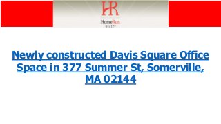 Newly constructed Davis Square Office
Space in 377 Summer St, Somerville,
MA 02144
 