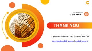 THANK YOU
codetru.com
Visit Our Website
+1 312 584 0489 Ext. 339 | +919505013139
queries@codetru.com | codetru.com
 