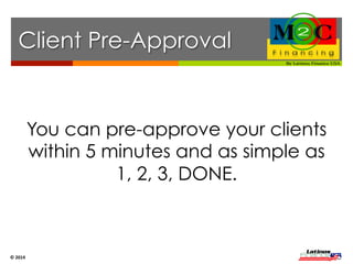Quick 
Application 
Process 
Step 1 Step 2 
The business owner faxes or 
uploads client’s application along 
with required documents. 
The business owner receives an 
approval and prints the client 
agreement. 
© 
2014 
 
