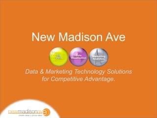 New Madison Ave
Data & Marketing Technology Solutions
for Competitive Advantage.
 